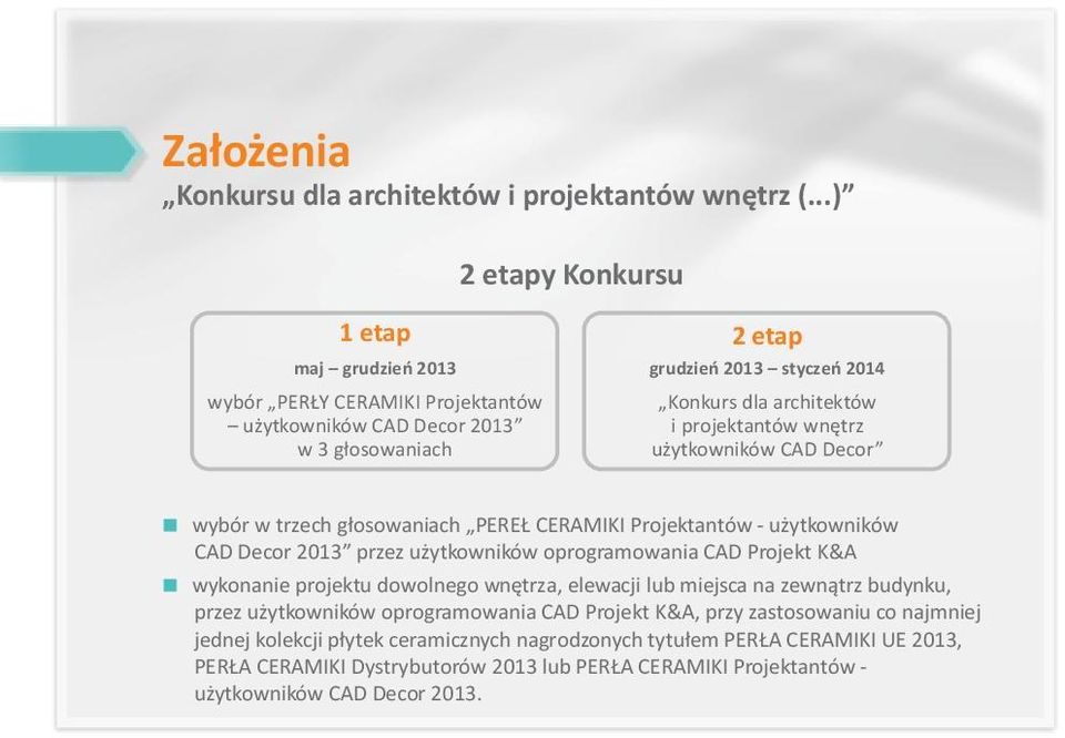 projektantów wnêtrz u ytkowników CAD Decor wybór w trzech g³osowaniach PERE CERAMIKI Projektantów - u ytkowników CAD Decor 2013 przez u ytkowników oprogramowania CAD Projekt K&A wykonanie