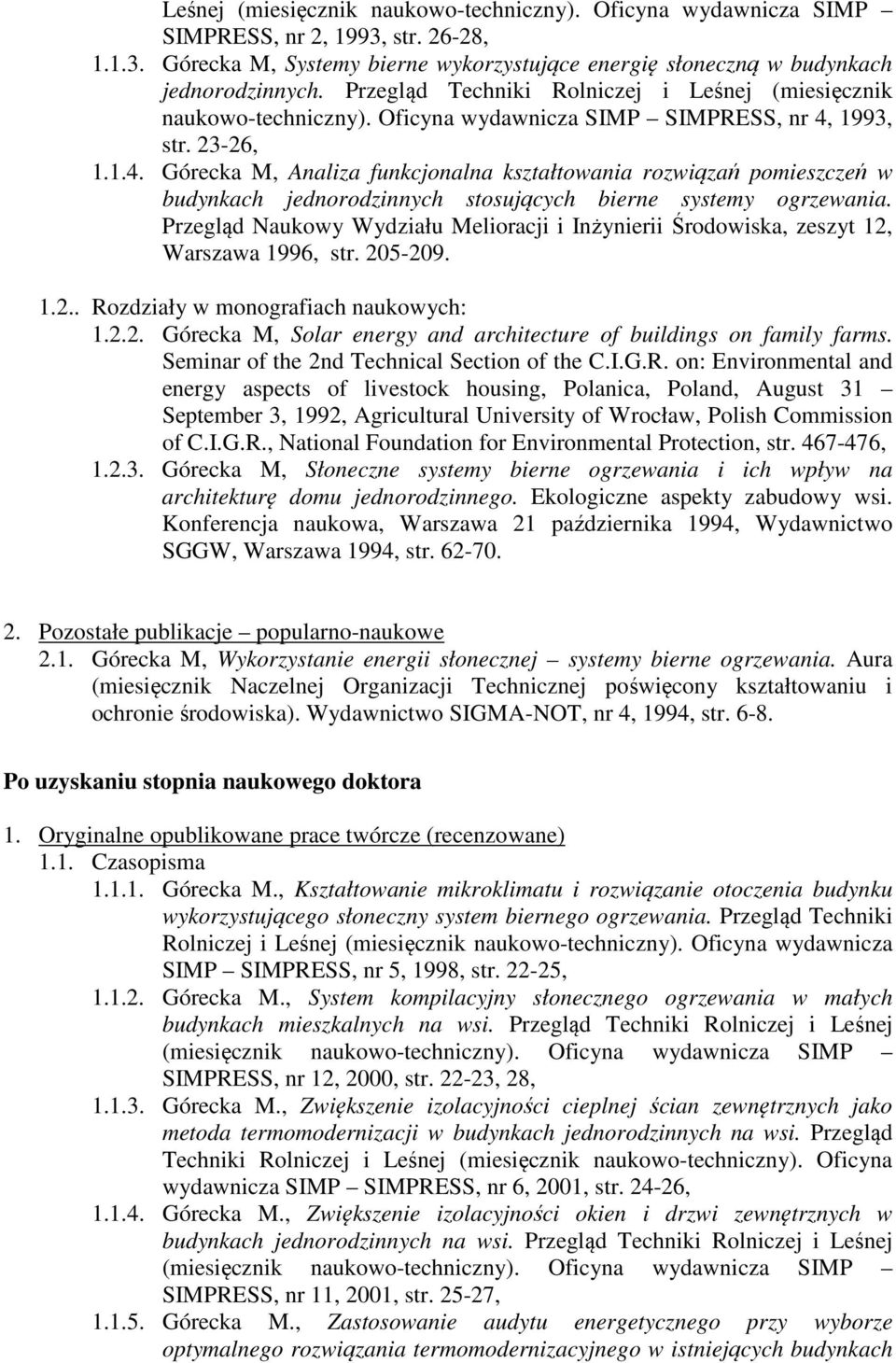 1993, str. 23-26, 1.1.4. Górecka M, Analiza funkcjonalna kształtowania rozwiązań pomieszczeń w budynkach jednorodzinnych stosujących bierne systemy ogrzewania.