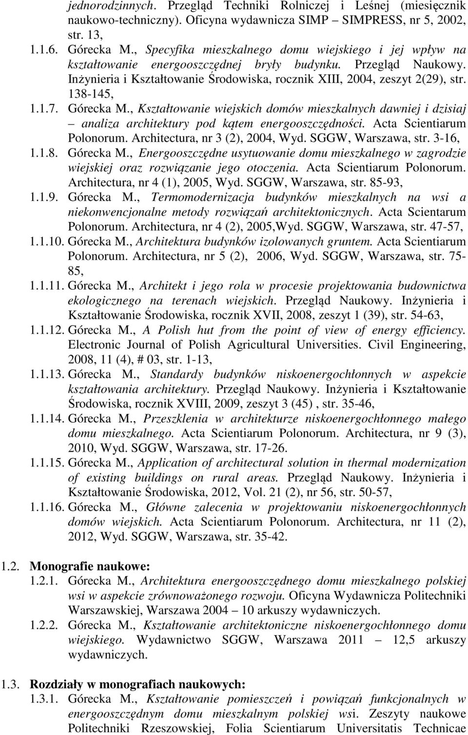 138-145, 1.1.7. Górecka M., Kształtowanie wiejskich domów mieszkalnych dawniej i dzisiaj analiza architektury pod kątem energooszczędności. Acta Scientiarum Polonorum.