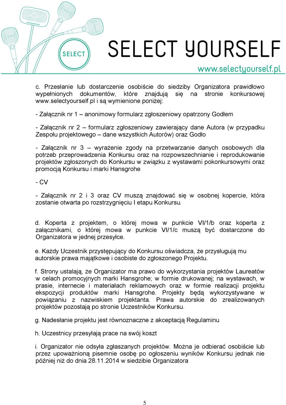 wszystkich Autorów) oraz Godło - Załącznik nr 3 wyrażenie zgody na przetwarzanie danych osobowych dla potrzeb przeprowadzenia Konkursu oraz na rozpowszechnianie i reprodukowanie projektów zgłoszonych