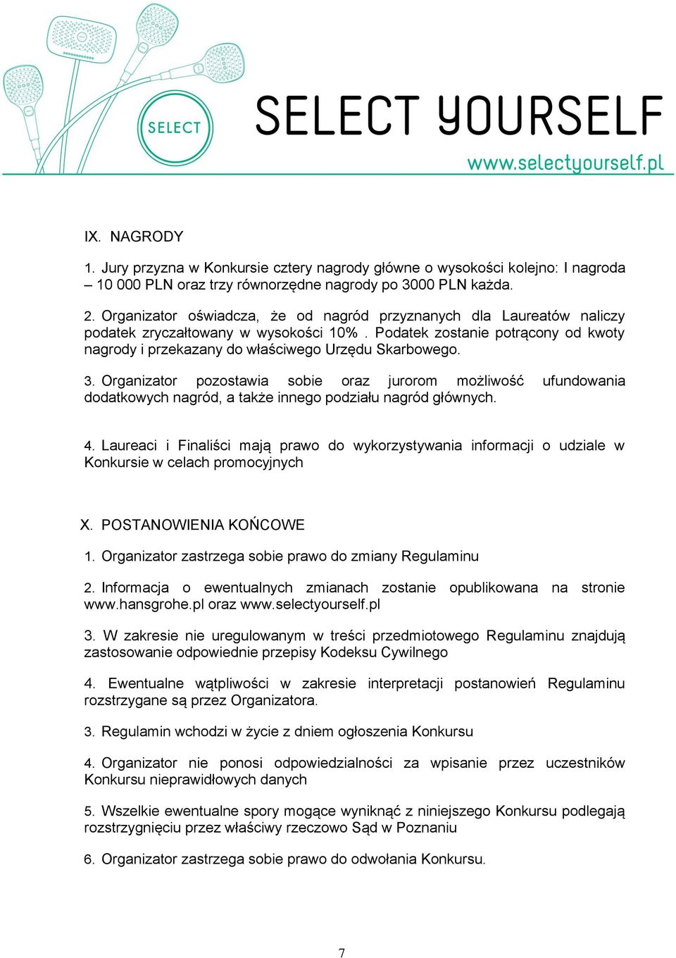 3. Organizator pozostawia sobie oraz jurorom możliwość ufundowania dodatkowych nagród, a także innego podziału nagród głównych. 4.