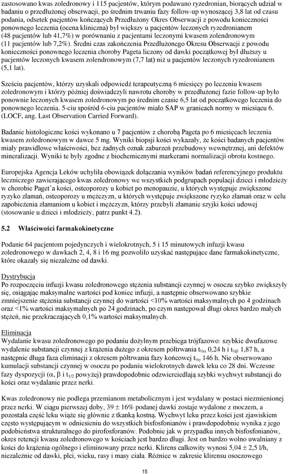 porównaniu z pacjentami leczonymi kwasem zolendronowym (11 pacjentów lub 7,2%).
