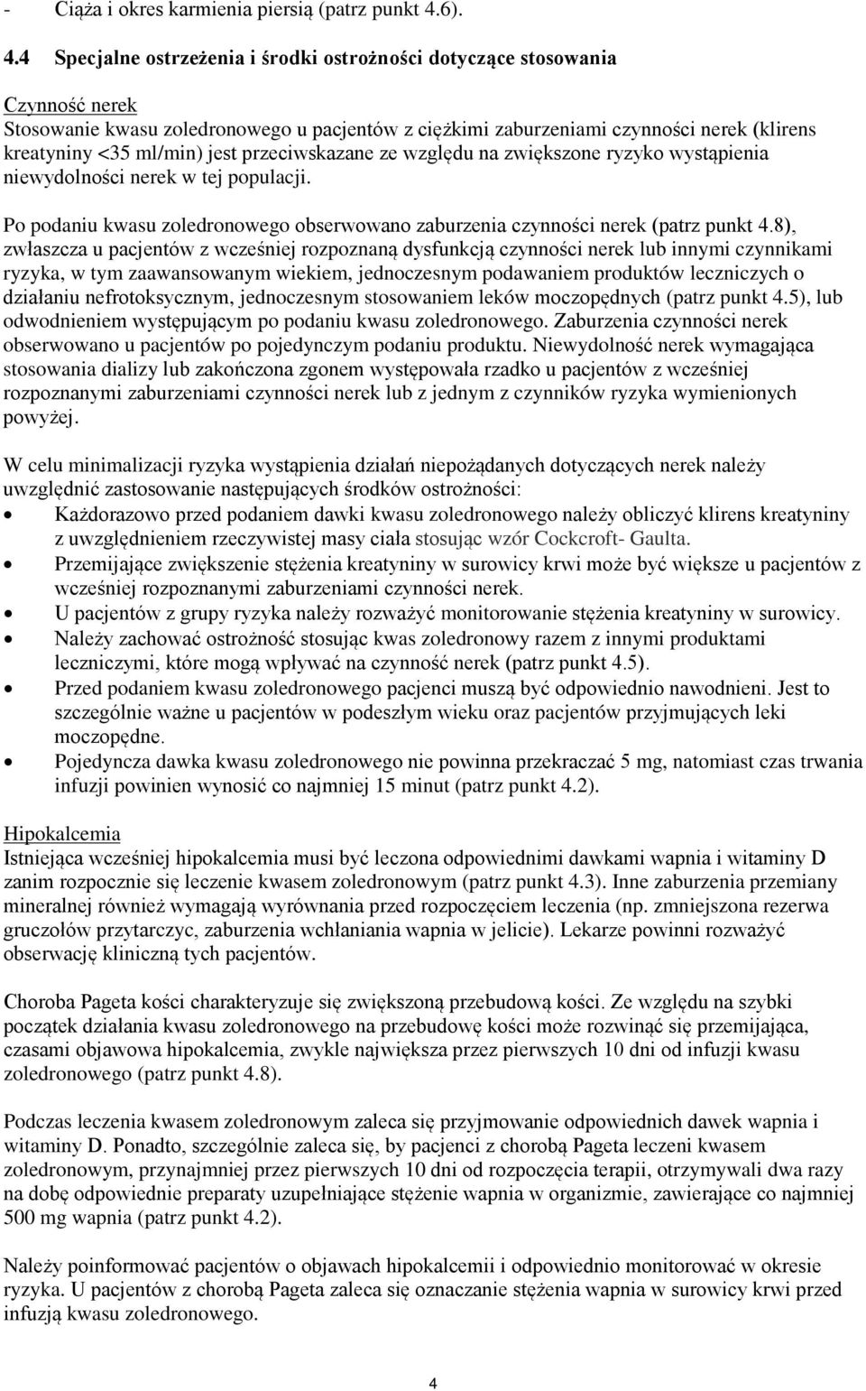 4 Specjalne ostrzeżenia i środki ostrożności dotyczące stosowania Czynność nerek Stosowanie kwasu zoledronowego u pacjentów z ciężkimi zaburzeniami czynności nerek (klirens kreatyniny <35 ml/min)