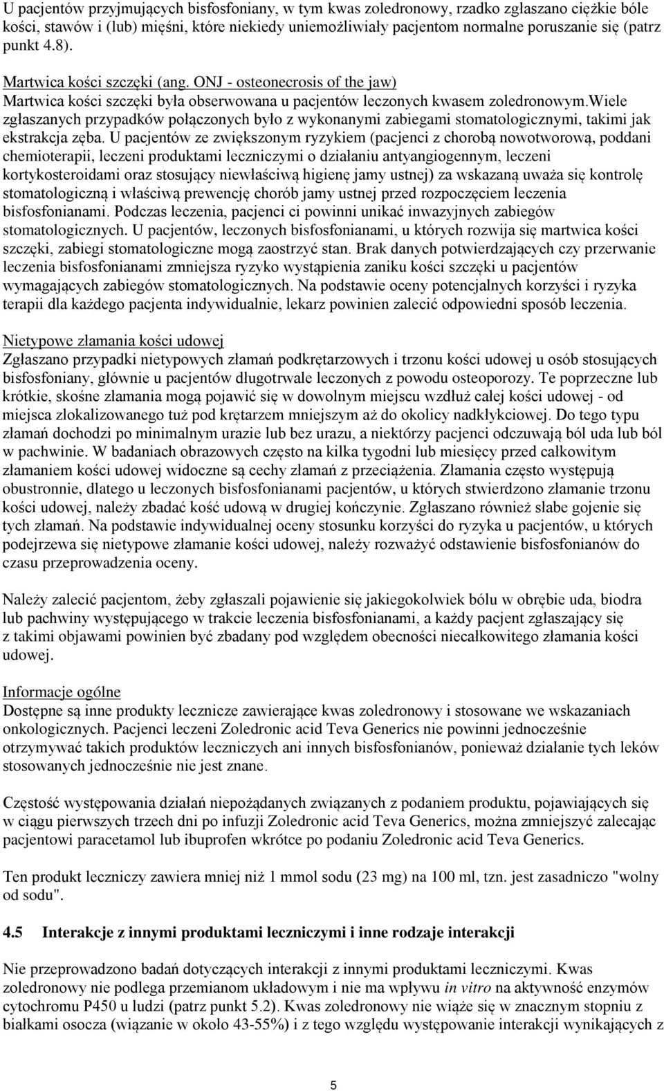 wiele zgłaszanych przypadków połączonych było z wykonanymi zabiegami stomatologicznymi, takimi jak ekstrakcja zęba.