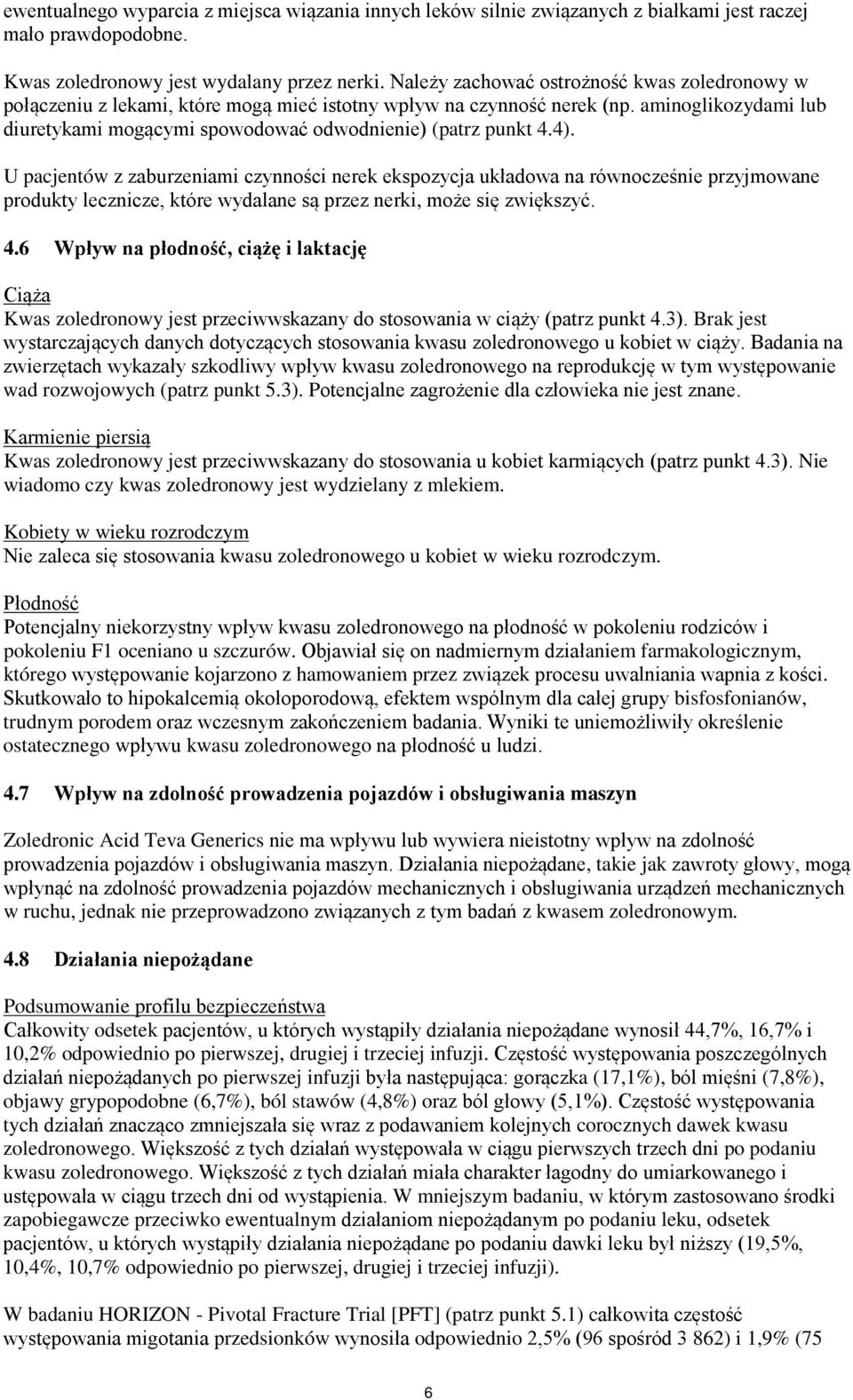 aminoglikozydami lub diuretykami mogącymi spowodować odwodnienie) (patrz punkt 4.4).