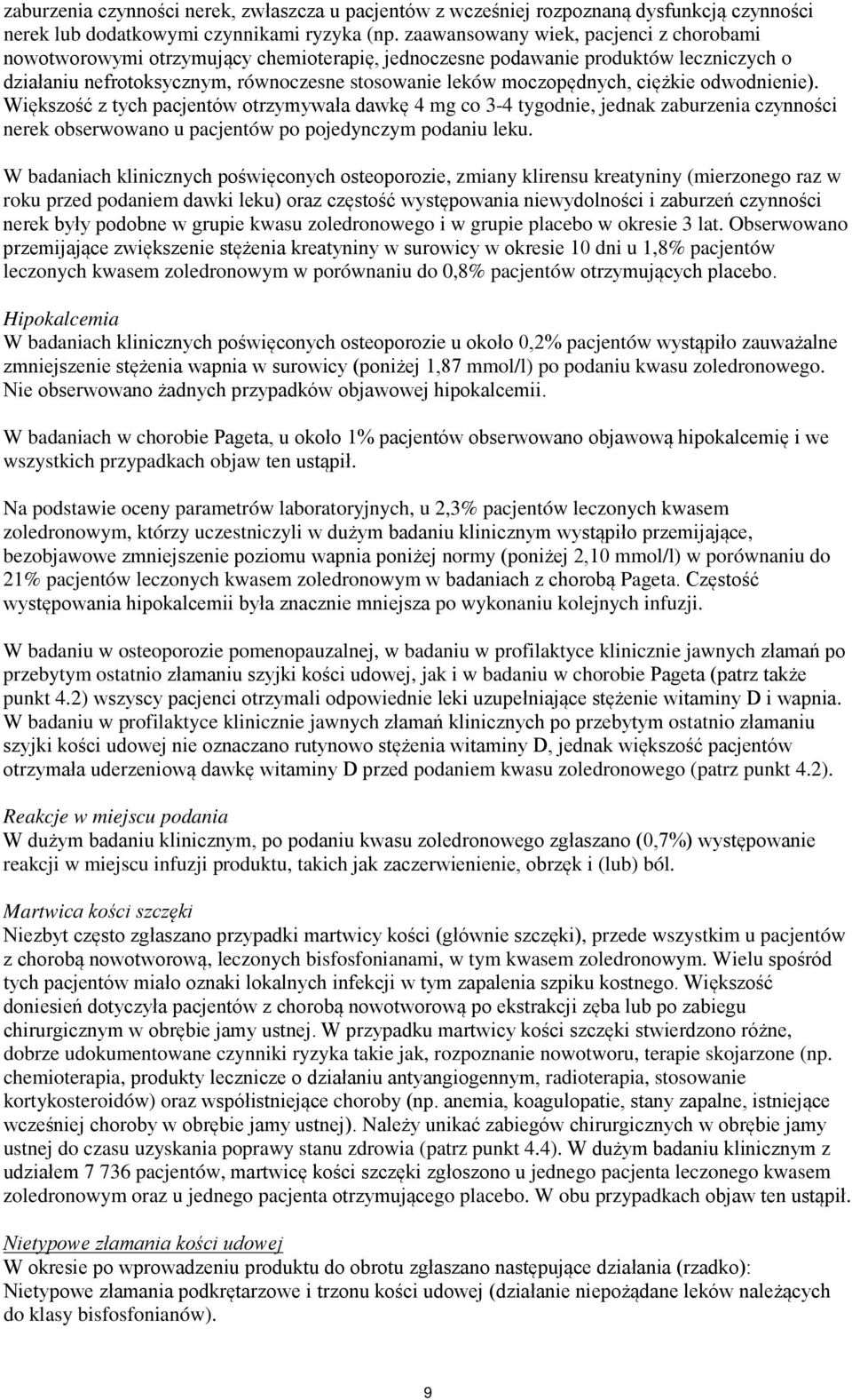 ciężkie odwodnienie). Większość z tych pacjentów otrzymywała dawkę 4 mg co 3-4 tygodnie, jednak zaburzenia czynności nerek obserwowano u pacjentów po pojedynczym podaniu leku.
