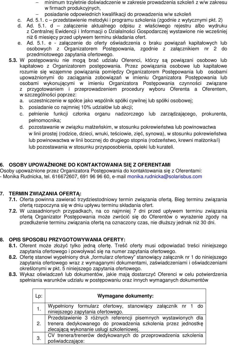 d załączenie aktualnego odpisu z właściwego rejestru albo wydruku z Centralnej Ewidencji i Informacji o Działalności Gospodarczej wystawione nie wcześniej niż 6 miesięcy przed upływem terminu