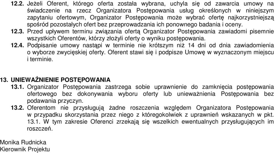 Przed upływem terminu związania ofertą Organizator Postępowania zawiadomi pisemnie wszystkich Oferentów, którzy złożyli oferty o wyniku postępowania. 12.4.