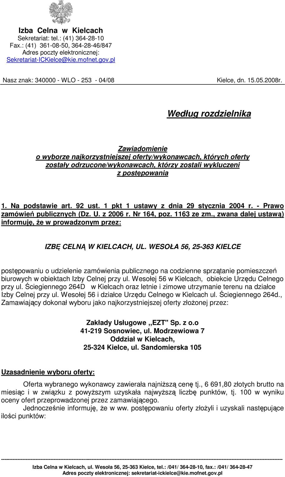 Według rozdzielnika Zawiadomienie o wyborze najkorzystniejszej oferty/wykonawcach, których oferty zostały odrzucone/wykonawcach, którzy zostali wykluczeni z postępowania 1. Na podstawie art. 92 ust.
