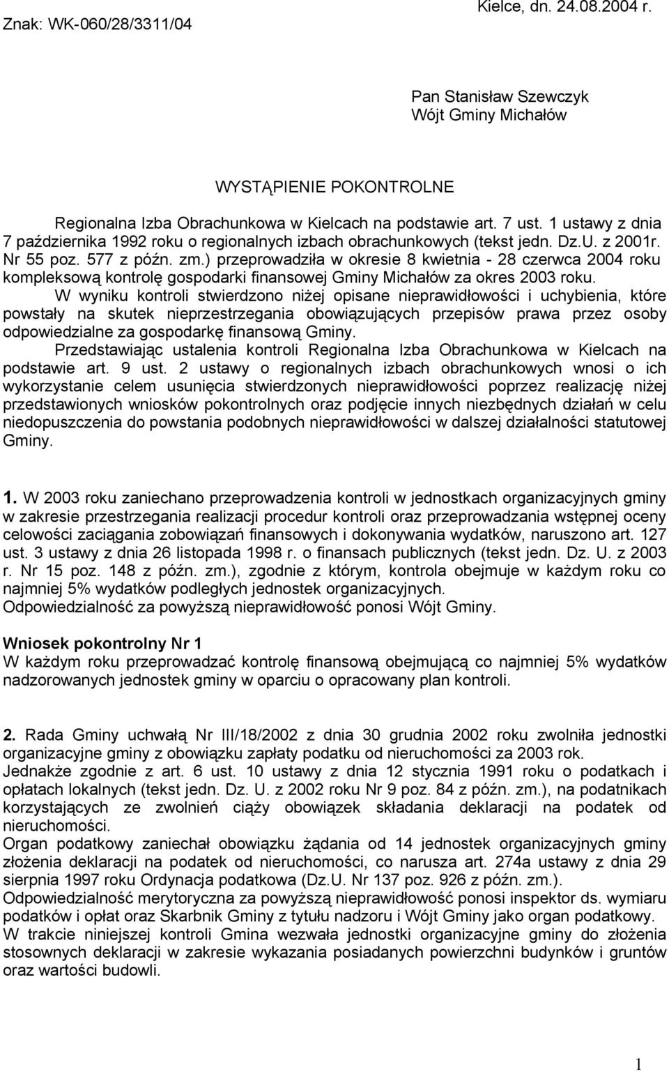 ) przeprowadziła w okresie 8 kwietnia - 28 czerwca 2004 roku kompleksową kontrolę gospodarki finansowej Gminy Michałów za okres 2003 roku.