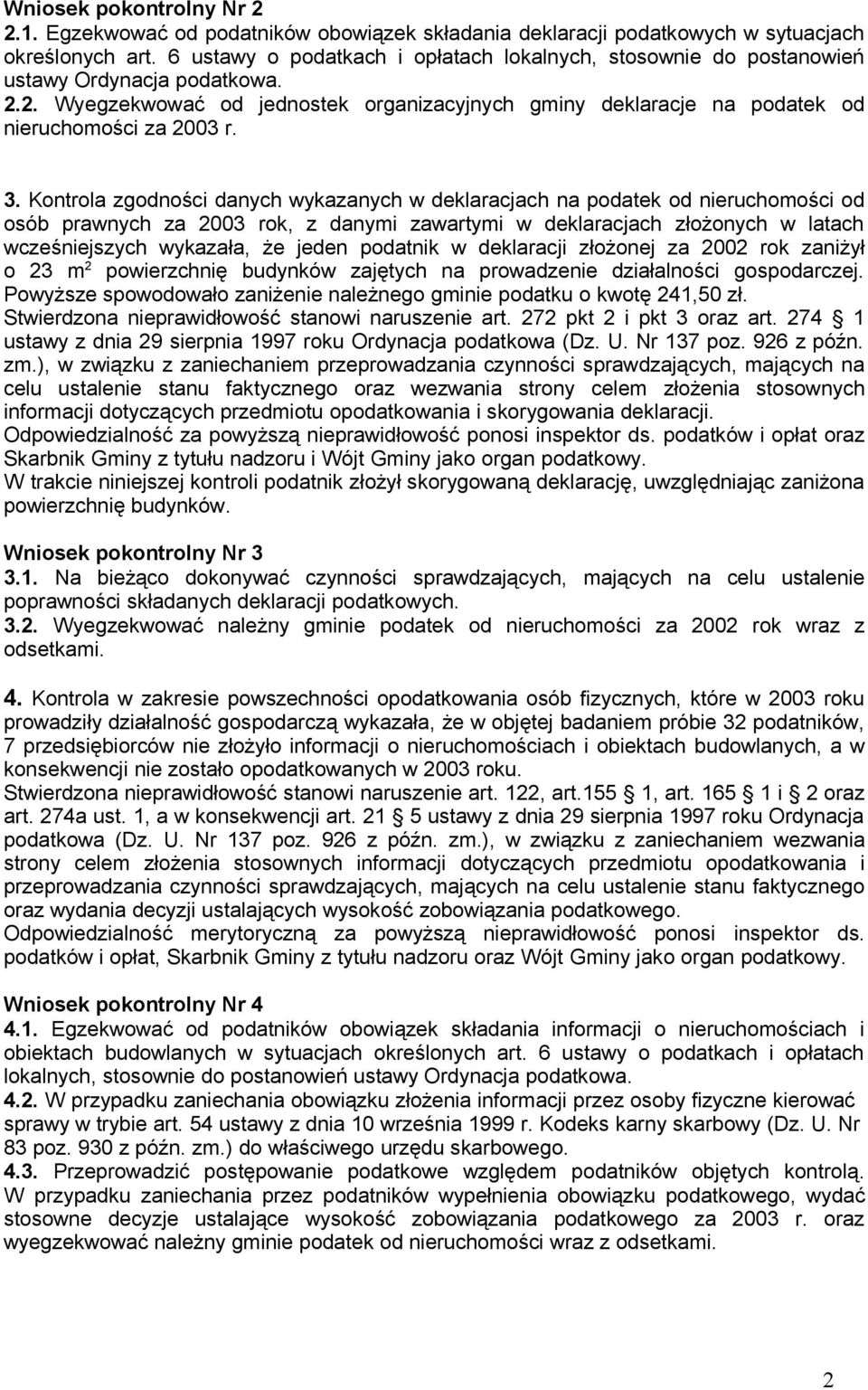 3. Kontrola zgodności danych wykazanych w deklaracjach na podatek od nieruchomości od osób prawnych za 2003 rok, z danymi zawartymi w deklaracjach złożonych w latach wcześniejszych wykazała, że jeden