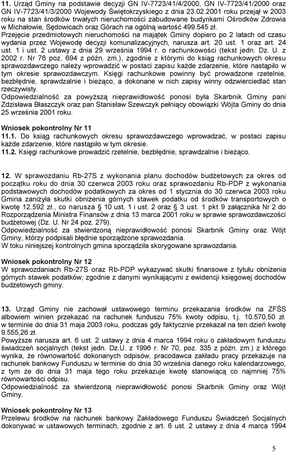 Przejęcie przedmiotowych nieruchomości na majątek Gminy dopiero po 2 latach od czasu wydania przez Wojewodę decyzji komunalizacyjnych, narusza art. 20 ust. 1 oraz art. 24 ust. 1 i ust.
