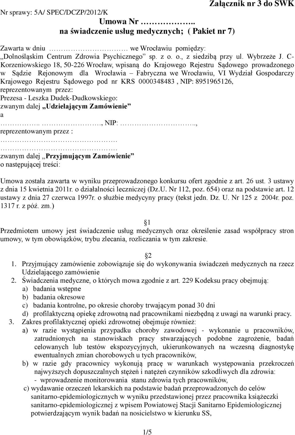 C- Korzeniowskiego 18, 50-226 Wrocław, wpisaną do Krajowego Rejestru Sądowego prowadzonego w Sądzie Rejonowym dla Wrocławia Fabryczna we Wrocławiu, VI Wydział Gospodarczy Krajowego Rejestru Sądowego