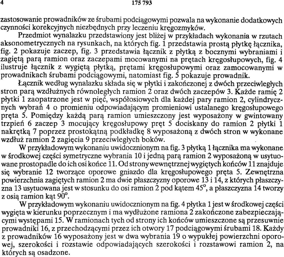 3 przedstawia łącznik z płytką z bocznymi wybraniami i zagiętą parą ramion oraz zaczepami mocowanymi na prętach kręgosłupowych, fig.