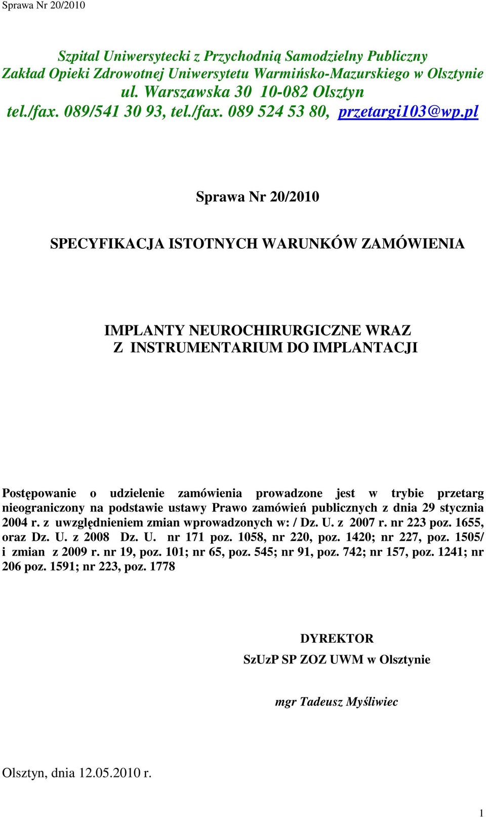 pl Sprawa Nr 20/2010 SPECYFIKACJA ISTOTNYCH WARUNKÓW ZAMÓWIENIA IMPLANTY NEUROCHIRURGICZNE WRAZ Z INSTRUMENTARIUM DO IMPLANTACJI Postępowanie o udzielenie prowadzone jest w trybie przetarg