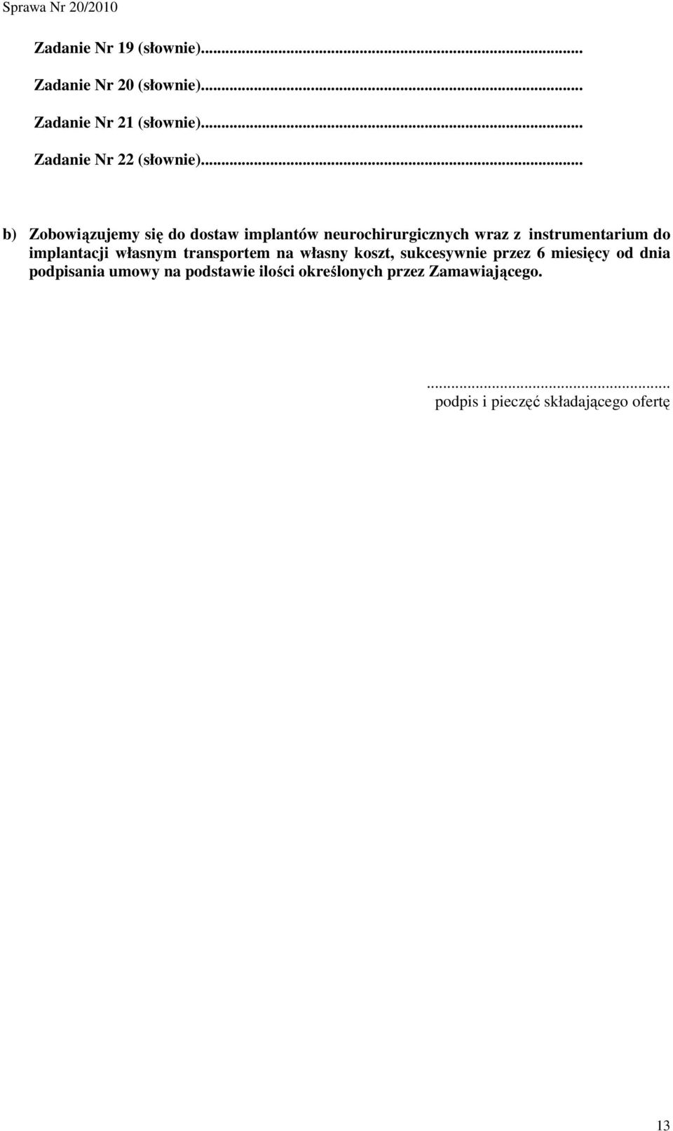 .. b) Zobowiązujemy się do dostaw implantów neurochirurgicznych wraz z instrumentarium do