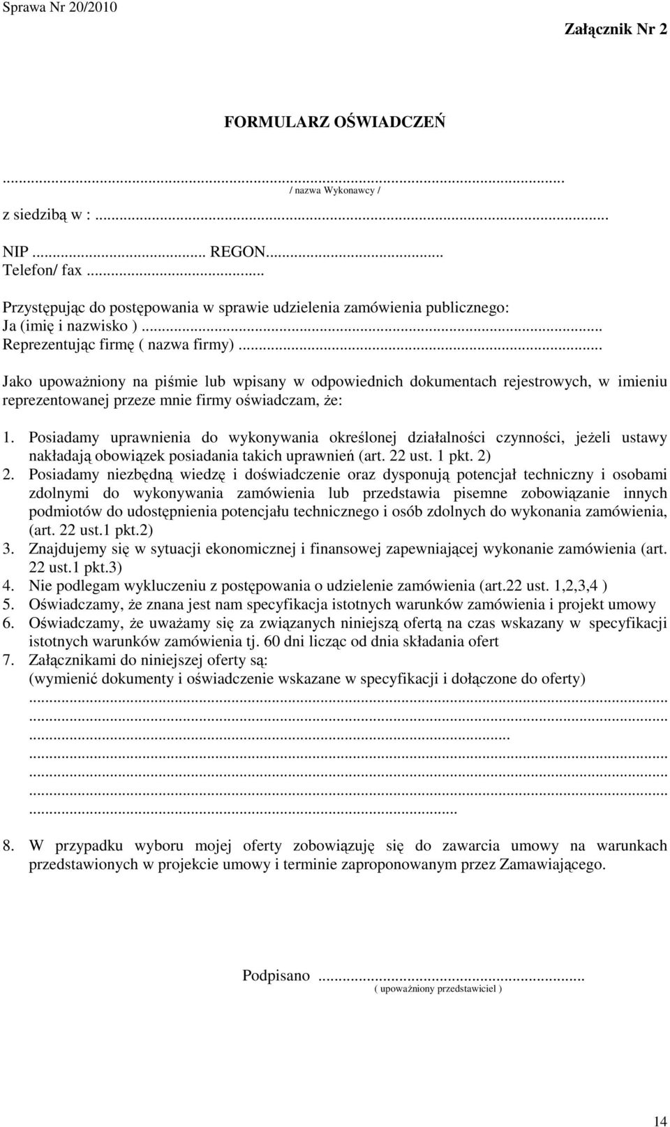 Posiadamy uprawnienia do wykonywania określonej działalności czynności, jeŝeli ustawy nakładają obowiązek posiadania takich uprawnień (art. 22 ust. 1 pkt. 2) 2.