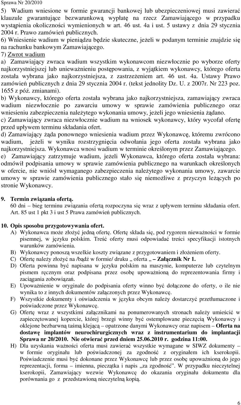 6) Wniesienie wadium w pieniądzu będzie skuteczne, jeŝeli w podanym terminie znajdzie się na rachunku bankowym Zamawiającego.