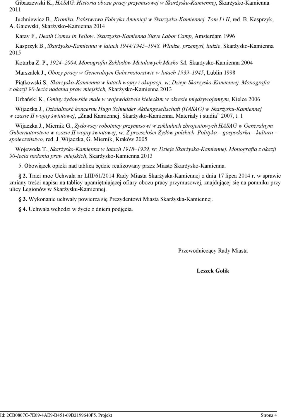 Władze, przemysł, ludzie. Skarżysko-Kamienna 2015 Kotarba Z. P., 1924 2004. Monografia Zakładów Metalowych Mesko SA, Skarżysko-Kamienna 2004 Marszałek J.