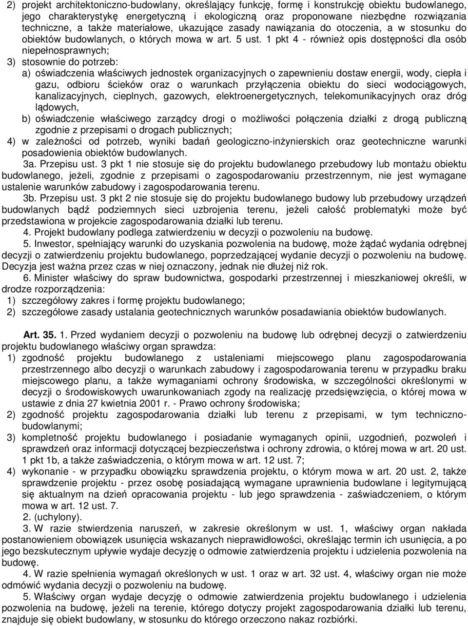 1 pkt 4 - równieŝ opis dostępności dla osób niepełnosprawnych; 3) stosownie do potrzeb: a) oświadczenia właściwych jednostek organizacyjnych o zapewnieniu dostaw energii, wody, ciepła i gazu, odbioru