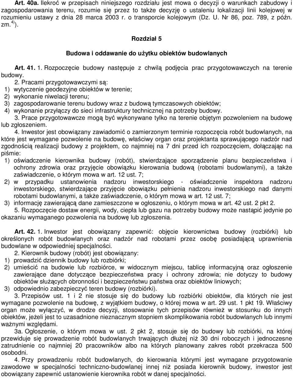 ustawy z dnia 28 marca 2003 r. o transporcie kolejowym (Dz. U. Nr 86, poz. 789, z późn. zm. 4) ). Rozdział 5 Budowa i oddawanie do uŝytku obiektów budowlanych Art. 41. 1.