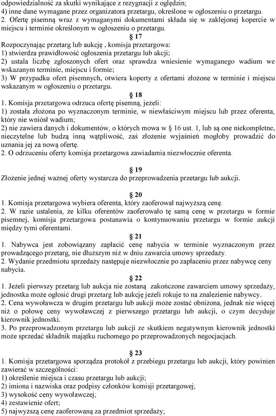 17 Rozpoczynając przetarg lub aukcję, komisja przetargowa: 1) stwierdza prawidłowość ogłoszenia przetargu lub akcji; 2) ustala liczbę zgłoszonych ofert oraz sprawdza wniesienie wymaganego wadium we