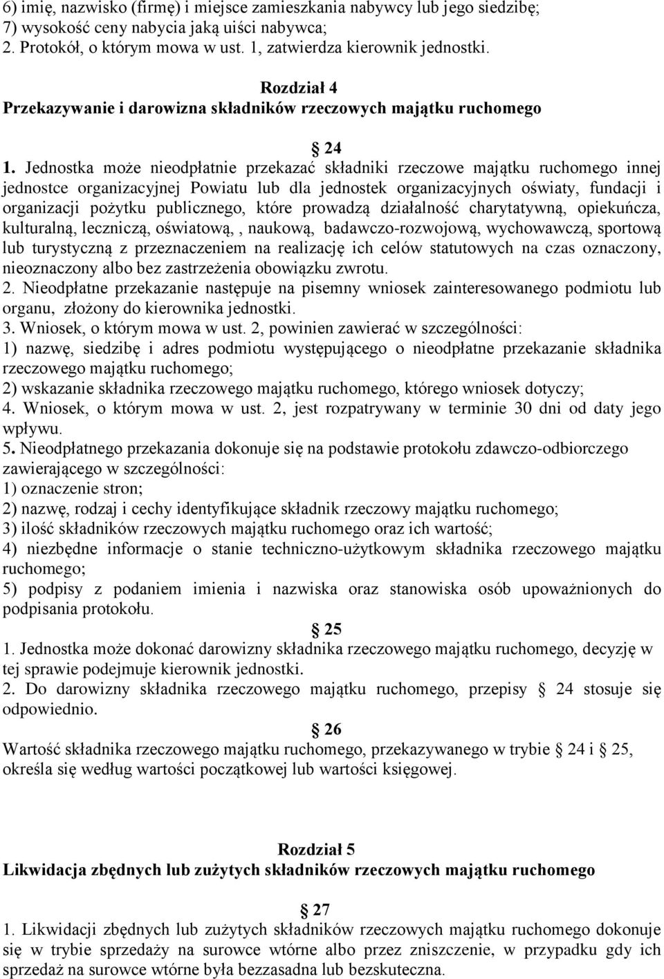 Jednostka może nieodpłatnie przekazać składniki rzeczowe majątku ruchomego innej jednostce organizacyjnej Powiatu lub dla jednostek organizacyjnych oświaty, fundacji i organizacji pożytku