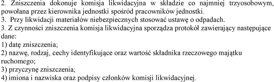 Przy likwidacji materiałów niebezpiecznych stosować ustawę o odpadach. 3.