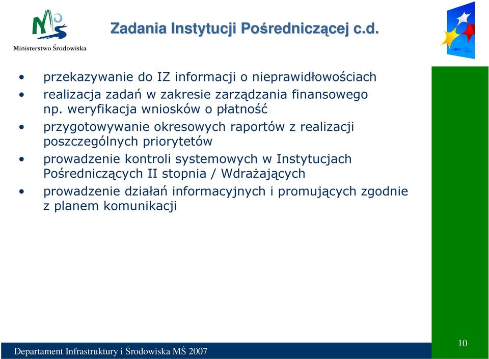 weryfikacja wniosków o płatność przygotowywanie okresowych raportów z realizacji poszczególnych priorytetów