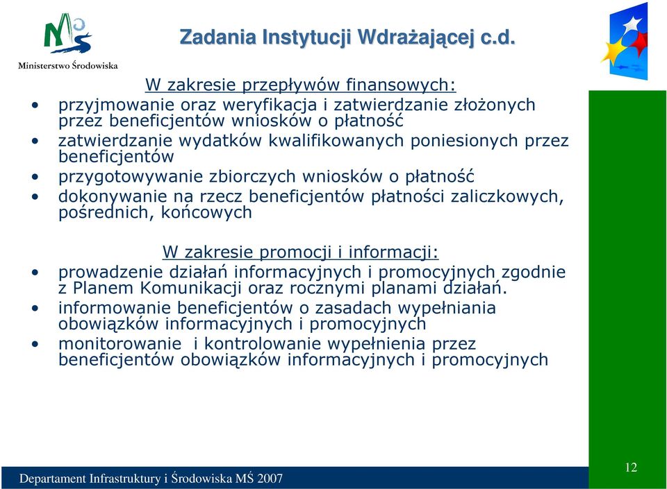 pośrednich, końcowych W zakresie promocji i informacji: prowadzenie działań informacyjnych i promocyjnych zgodnie z Planem Komunikacji oraz rocznymi planami działań.