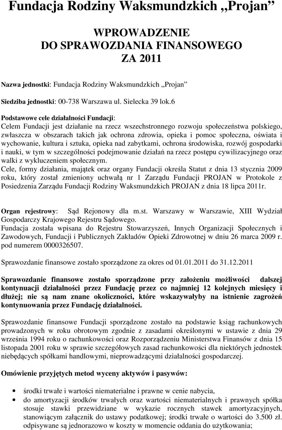 społeczna, oświata i wychowanie, kultura i sztuka, opieka nad zabytkami, ochrona środowiska, rozwój gospodarki i nauki, w tym w szczególności podejmowanie działań na rzecz postępu cywilizacyjnego