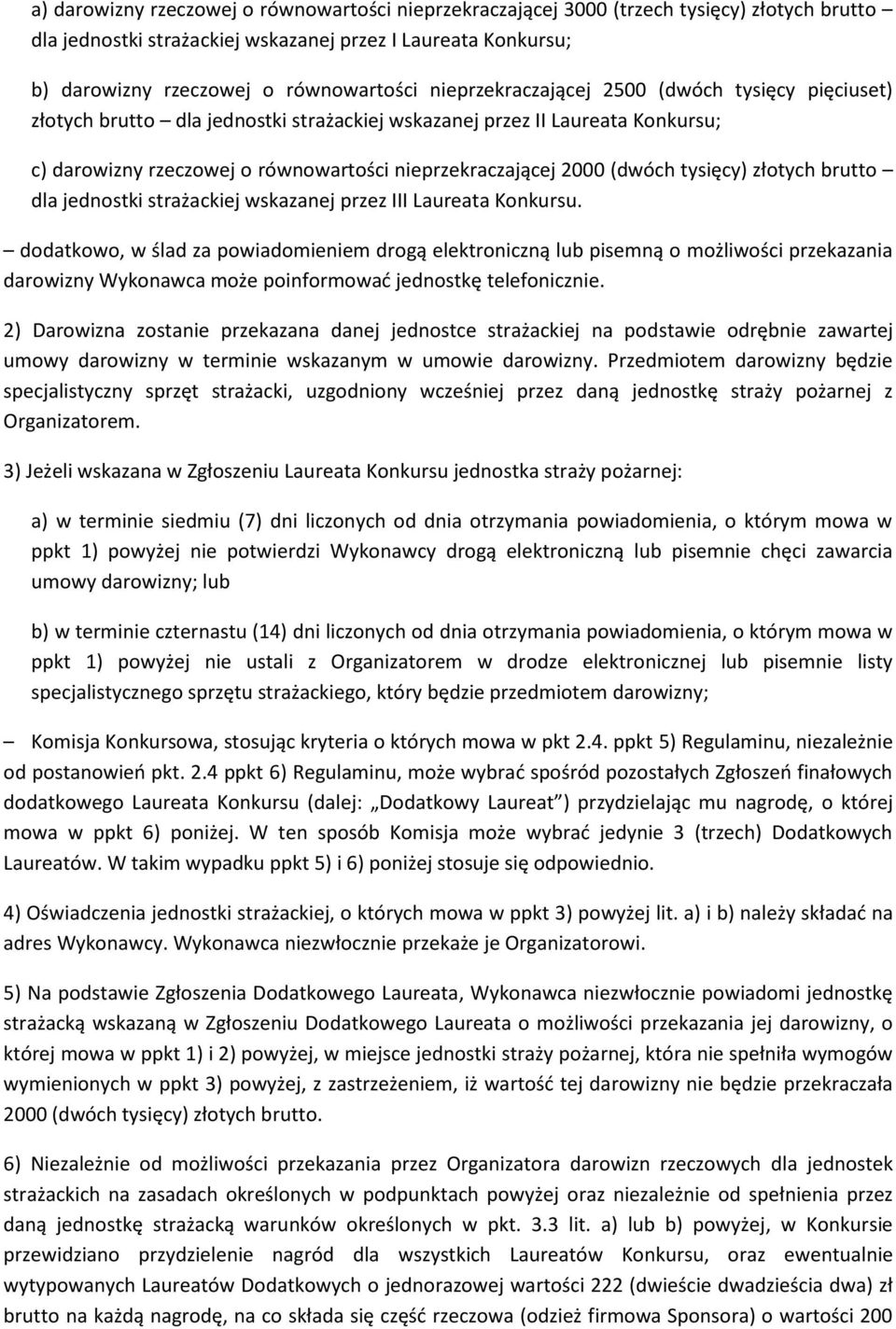 tysięcy) złotych brutto dla jednostki strażackiej wskazanej przez III Laureata Konkursu.