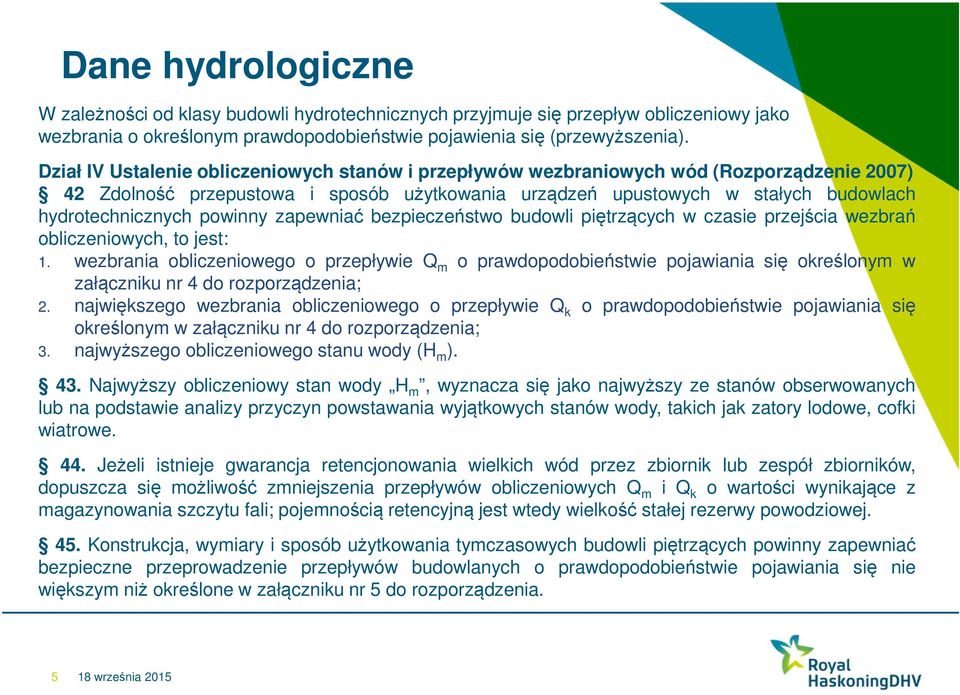 powinny zapewniać bezpieczeństwo budowli piętrzących w czasie przejścia wezbrań obliczeniowych, to jest: 1.