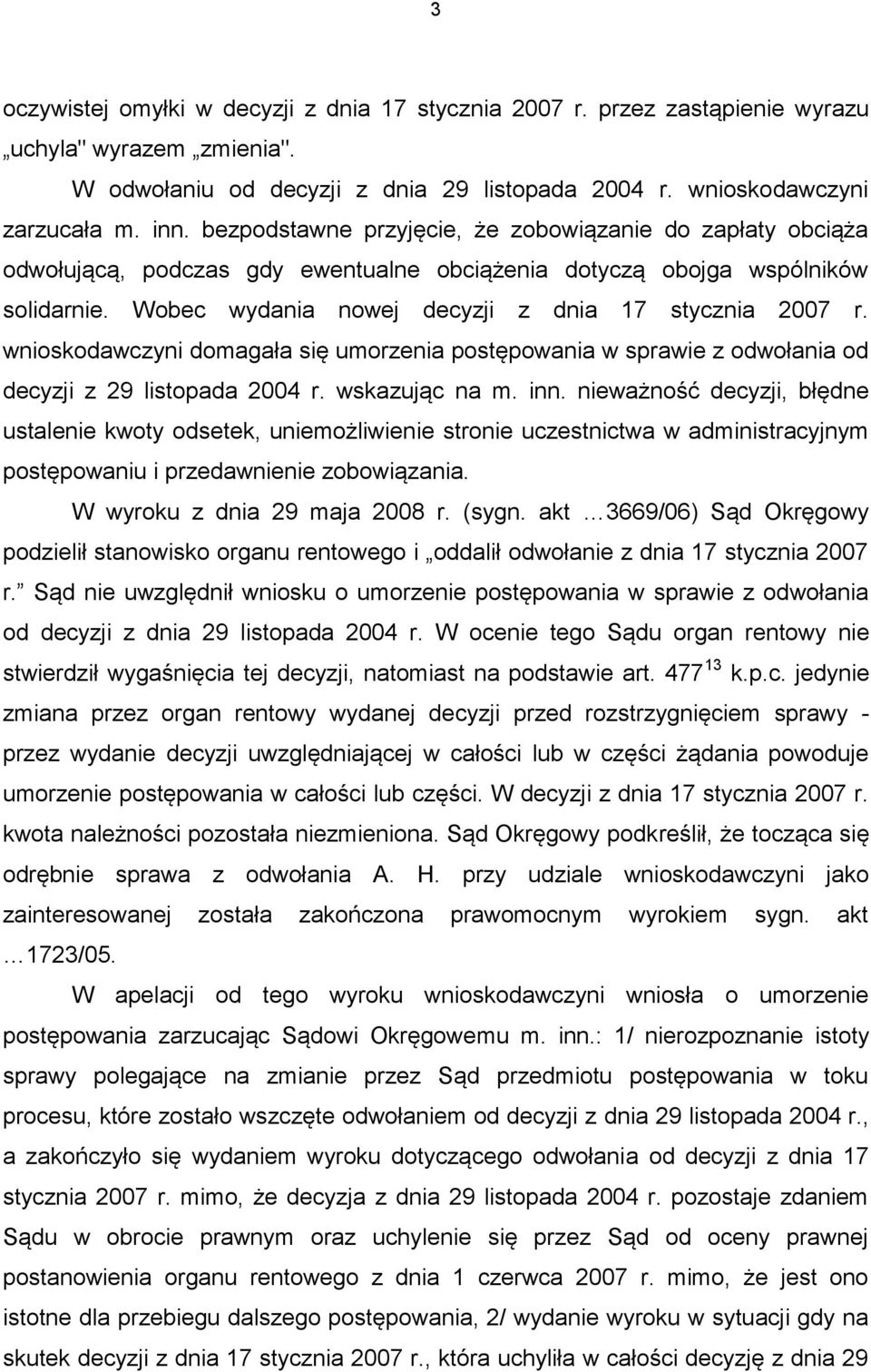 wnioskodawczyni domagała się umorzenia postępowania w sprawie z odwołania od decyzji z 29 listopada 2004 r. wskazując na m. inn.