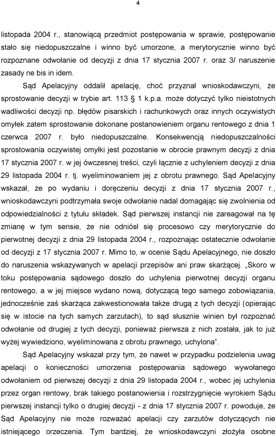 oraz 3/ naruszenie zasady ne bis in idem. Sąd Apelacyjny oddalił apelację, choć przyznał wnioskodawczyni, że sprostowanie decyzji w trybie art. 113 1 k.p.a. może dotyczyć tylko nieistotnych wadliwości decyzji np.