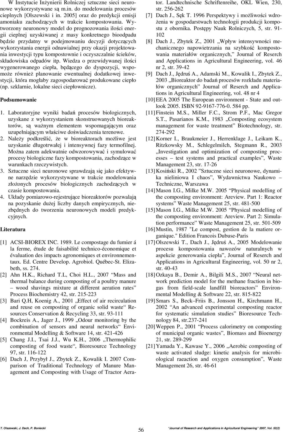 Wytworzony neuronowy model do prognozowania ilości energii cieplnej uzyskiwanej z masy konkretnego bioodpadu będzie przydatny w podejmowaniu decyzji dotyczących wykorzystania energii odnawialnej przy