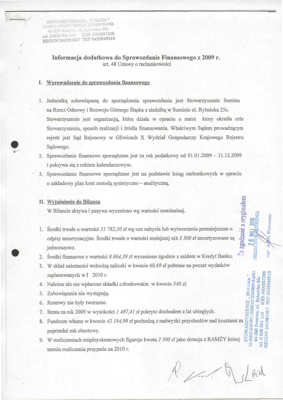 Stowarzyszenie jest organizacją, która działa w opraciu o statut który określa cele Stowarzyszenia, sposób realizacji i źródła finansowania.