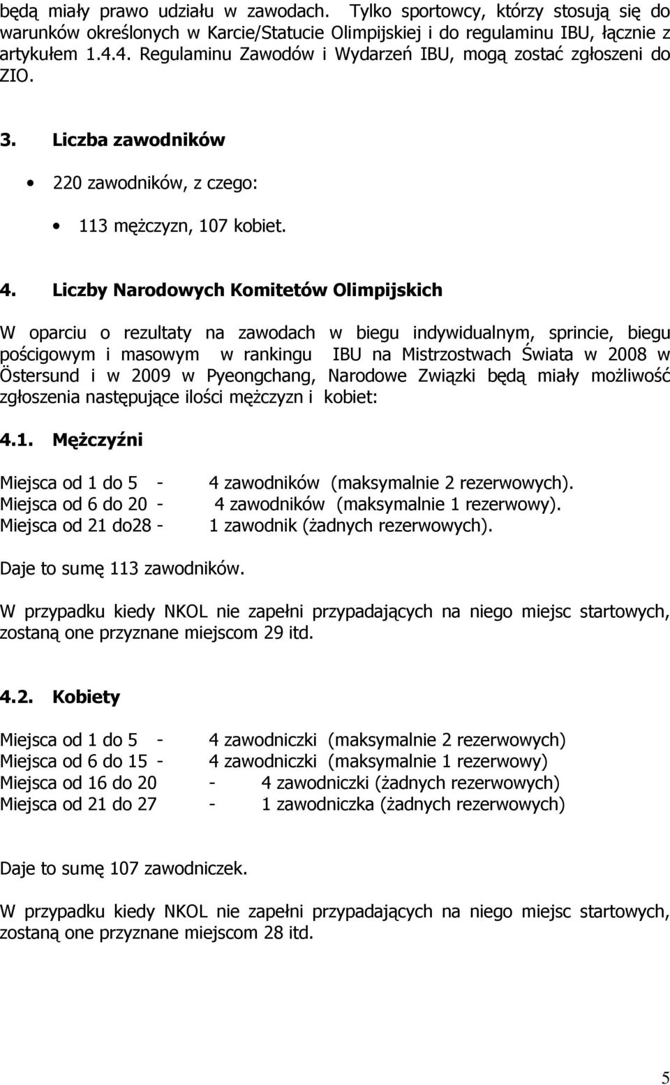 Liczby Narodowych Komitetów Olimpijskich W oparciu o rezultaty na zawodach w biegu indywidualnym, sprincie, biegu pościgowym i masowym w rankingu IBU na Mistrzostwach Świata w 2008 w Östersund i w