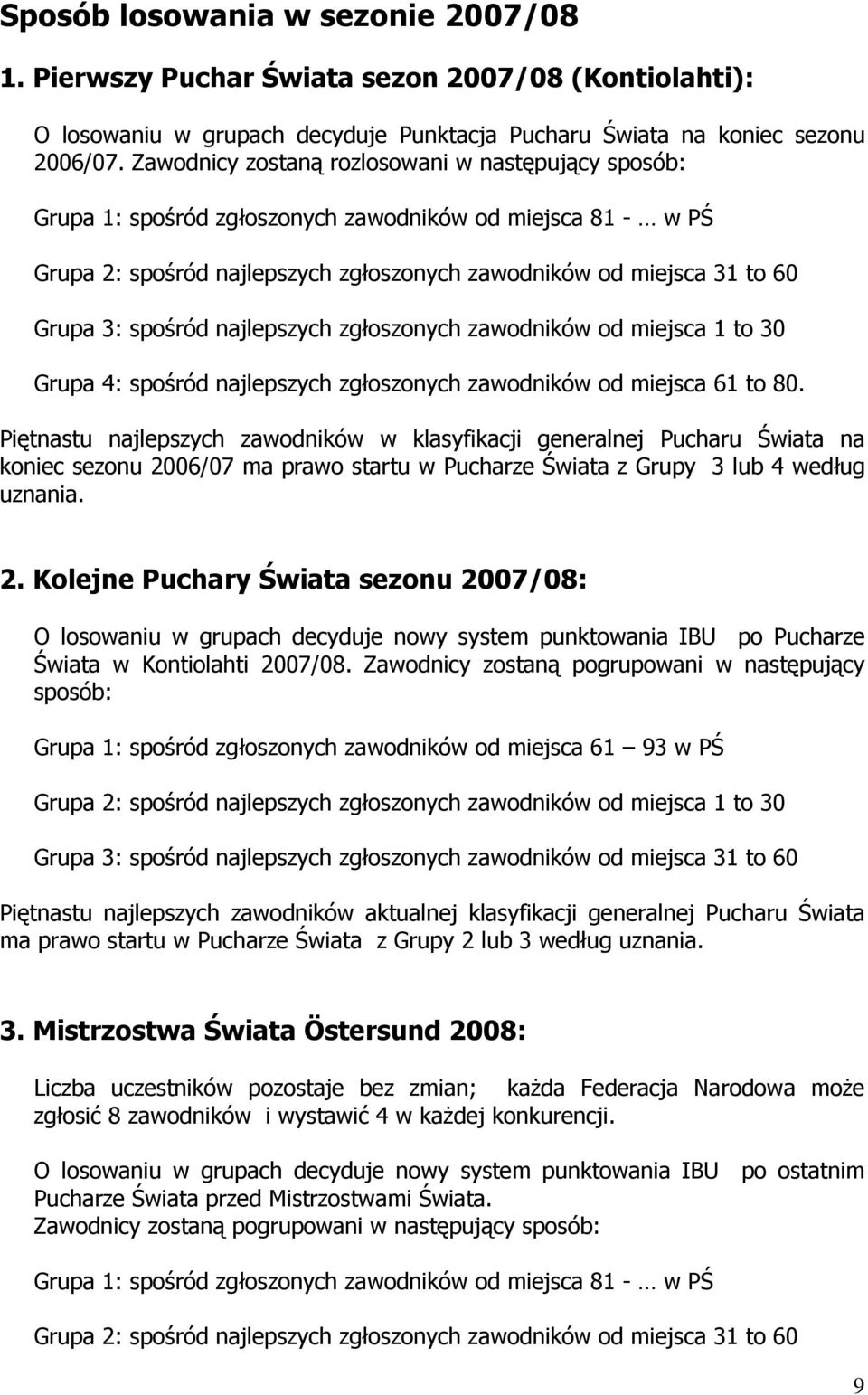 spośród najlepszych zgłoszonych zawodników od miejsca 1 to 30 Grupa 4: spośród najlepszych zgłoszonych zawodników od miejsca 61 to 80.