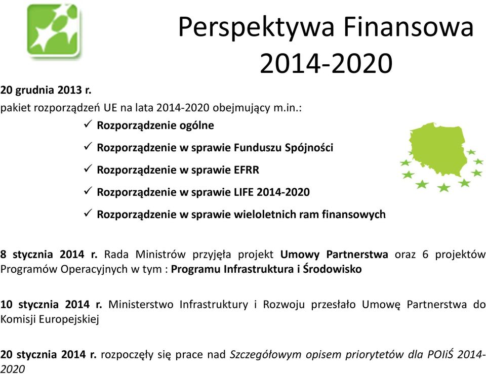 : Rozporządzenie ogólne Rozporządzenie w sprawie Funduszu Spójności Rozporządzenie w sprawie EFRR Rozporządzenie w sprawie LIFE 2014-2020 Rozporządzenie w sprawie