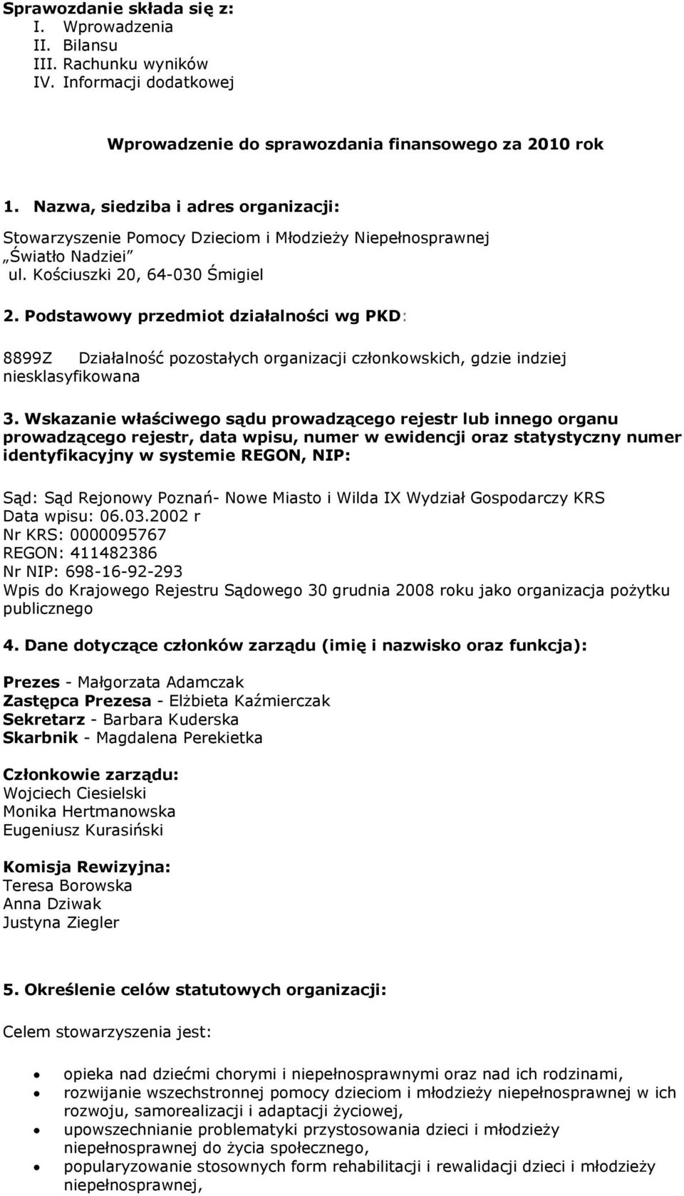 Podstawowy przedmiot działalności wg PKD: 8899Z Działalność pozostałych organizacji członkowskich, gdzie indziej niesklasyfikowana 3.