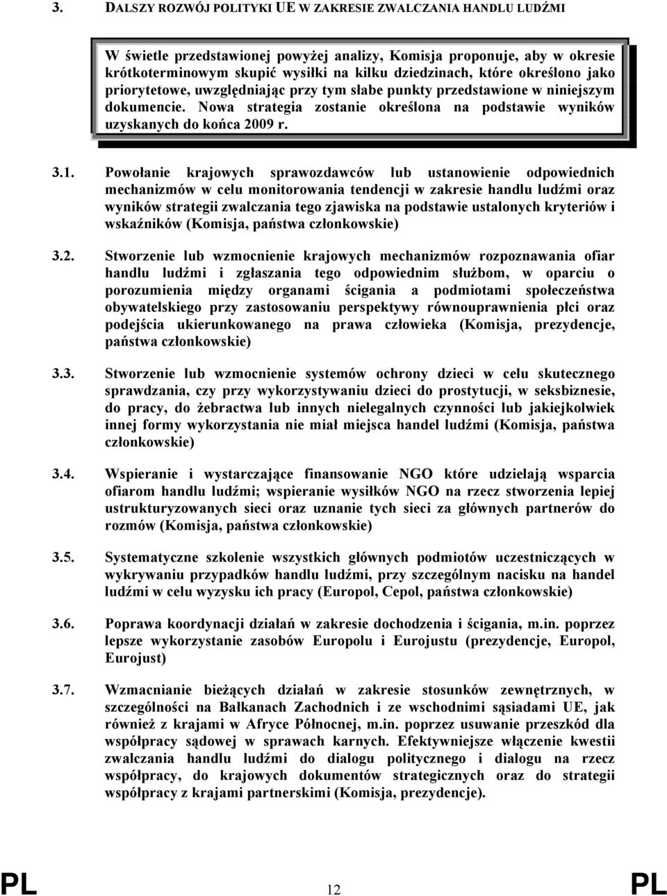 Powołanie krajowych sprawozdawców lub ustanowienie odpowiednich mechanizmów w celu monitorowania tendencji w zakresie handlu ludźmi oraz wyników strategii zwalczania tego zjawiska na podstawie
