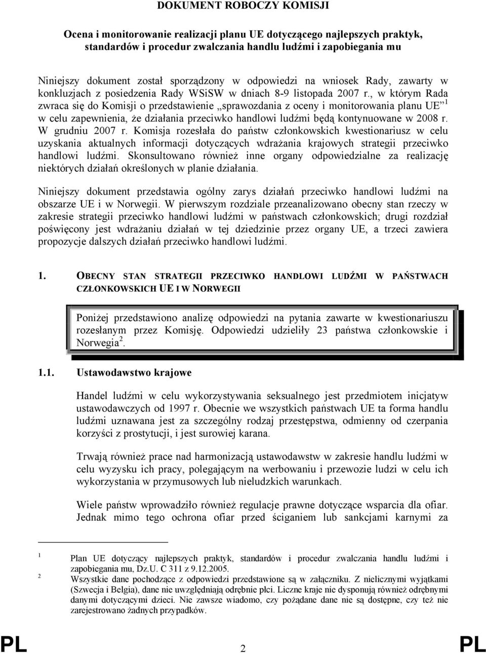 , w którym Rada zwraca się do Komisji o przedstawienie sprawozdania z oceny i monitorowania planu UE 1 w celu zapewnienia, że działania przeciwko handlowi ludźmi będą kontynuowane w 2008 r.