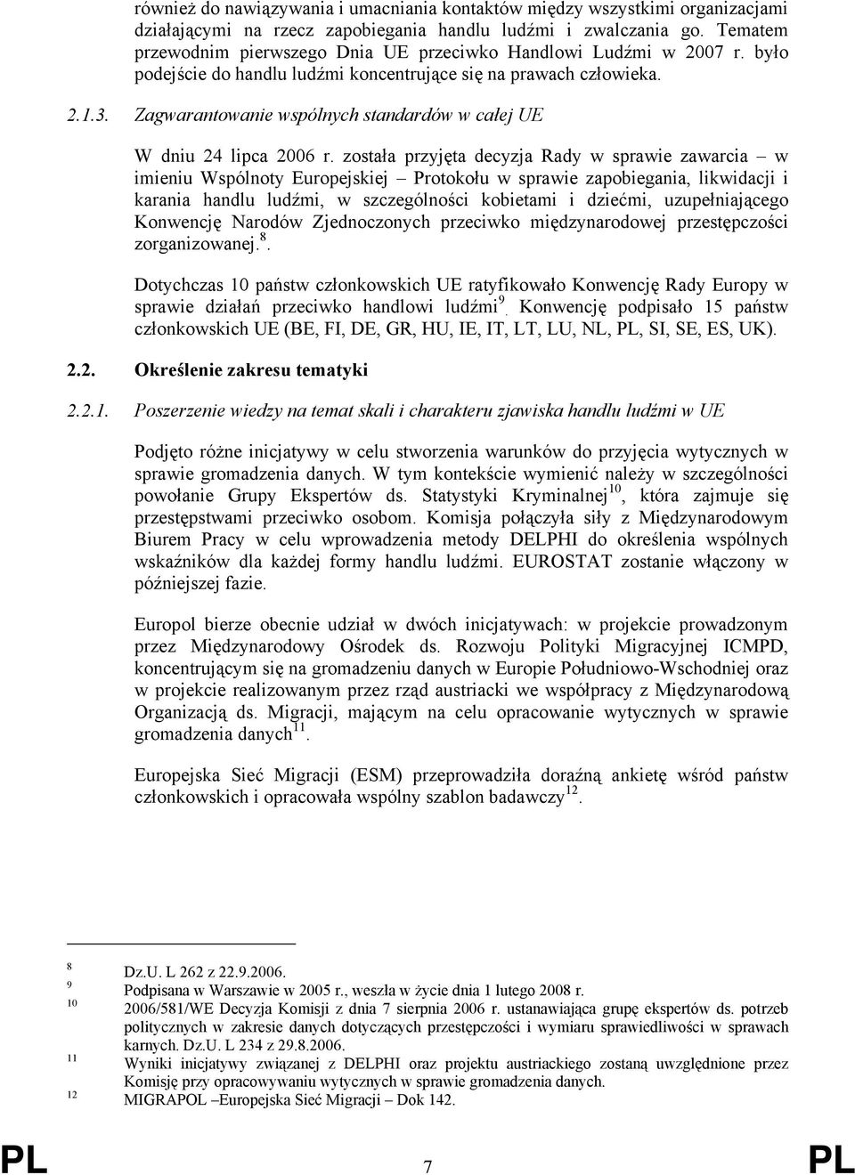 Zagwarantowanie wspólnych standardów w całej UE W dniu 24 lipca 2006 r.