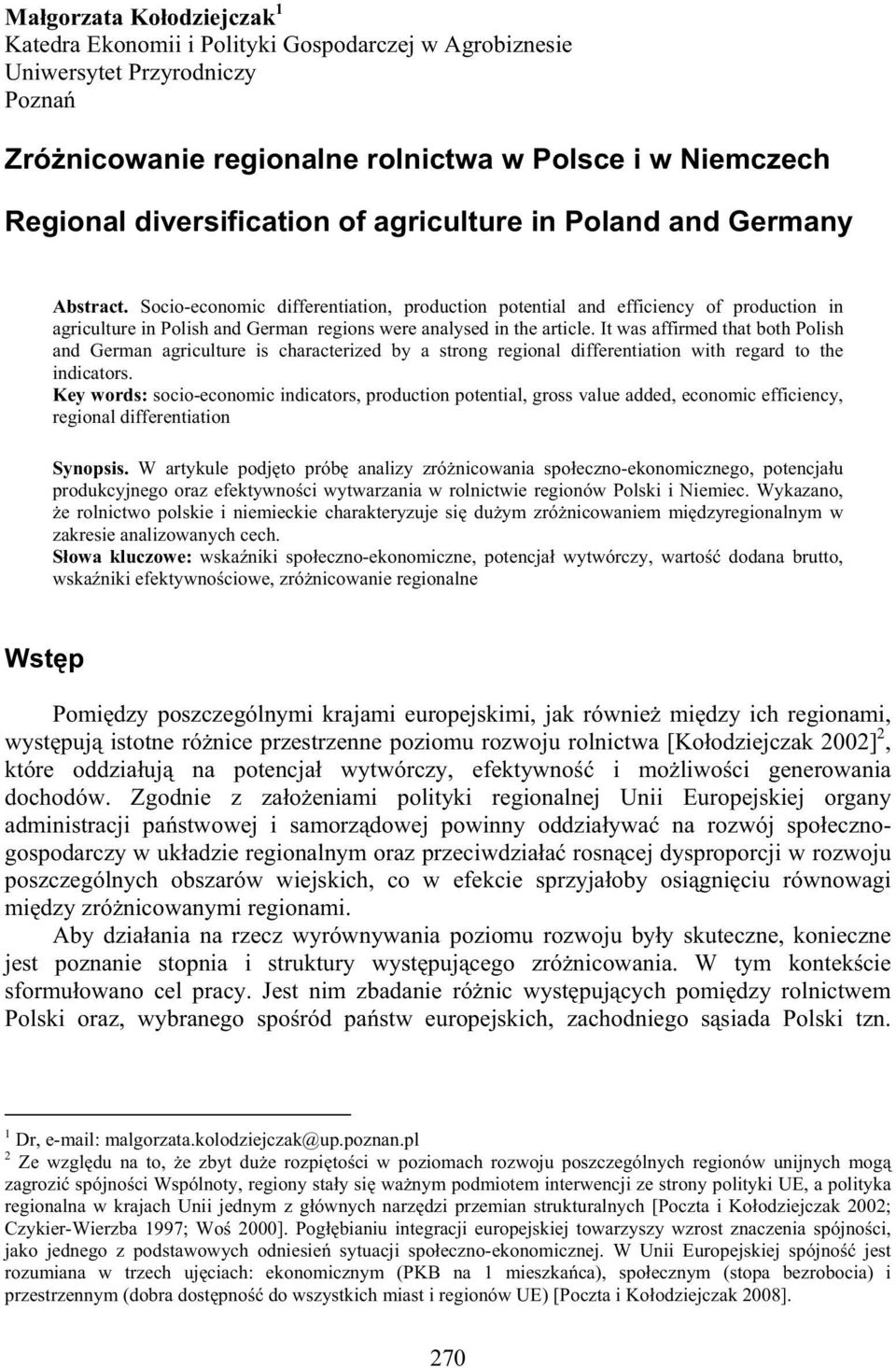 It was affirmed that both Polish and German agriculture is characterized by a strong regional differentiation with regard to the indicators.