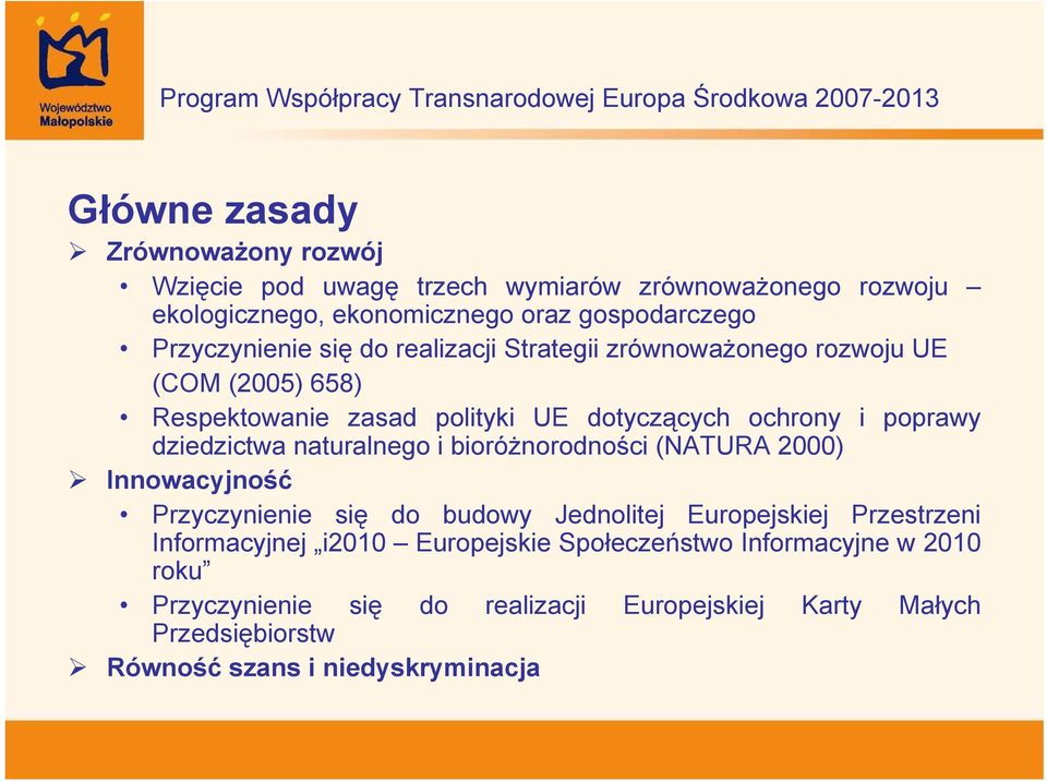 dziedzictwa naturalnego i bioróżnorodności (NATURA 2000) Innowacyjność Przyczynienie się do budowy Jednolitej Europejskiej Przestrzeni Informacyjnej