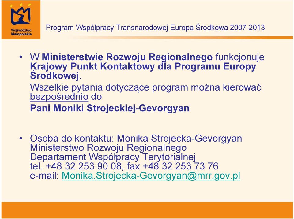 Wszelkie pytania dotyczące program można kierować bezpośrednio do Pani Moniki Strojeckiej-Gevorgyan