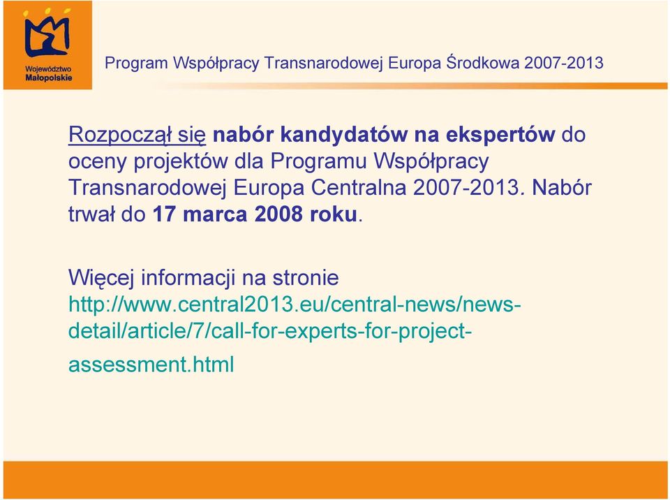 Nabór trwał do 17 marca 2008 roku. Więcej informacji na stronie http://www.