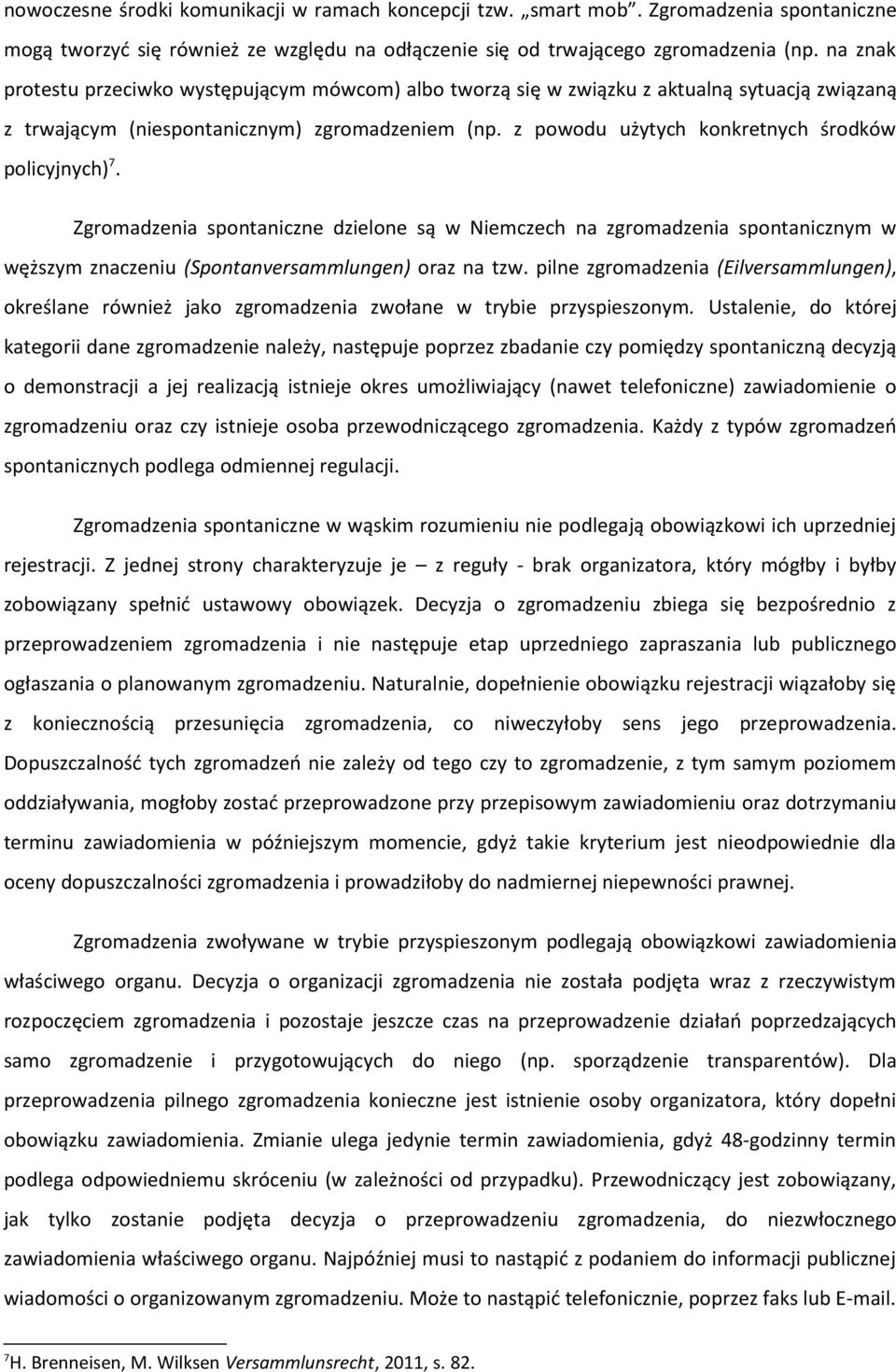 z powodu użytych konkretnych środków policyjnych) 7. Zgromadzenia spontaniczne dzielone są w Niemczech na zgromadzenia spontanicznym w węższym znaczeniu (Spontanversammlungen) oraz na tzw.