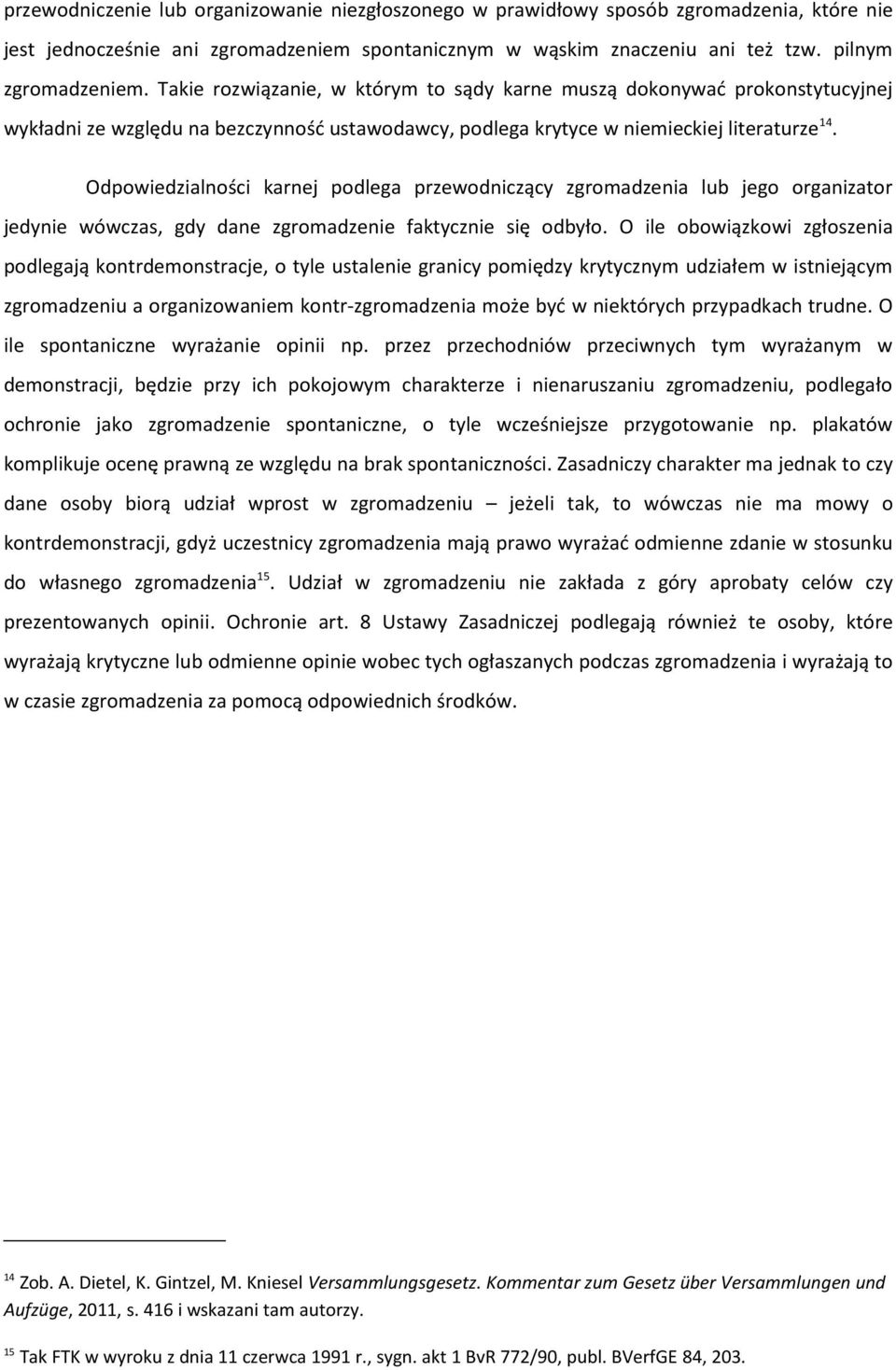 Odpowiedzialności karnej podlega przewodniczący zgromadzenia lub jego organizator jedynie wówczas, gdy dane zgromadzenie faktycznie się odbyło.